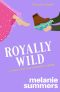 [Crazy Royal Love 02] • Royally Wild (Crazy Royal Love Romantic Comedy Book 2)